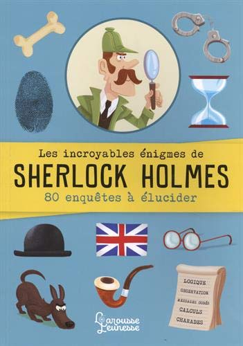 Les incroyables énigmes de Sherlock Holmes : 80 enquêtes à élucider