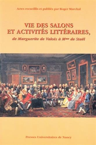 Vie des salons et activités littéraires : de Marguerite de Valois à Mme de Staël : actes du colloque