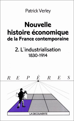 Nouvelle histoire économique de la France contemporaine. Vol. 2. L'Industrialisation : 1830-1914