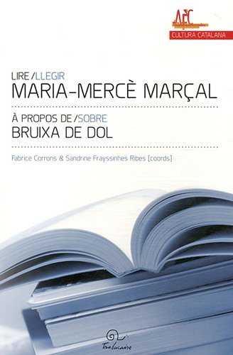 Lire Maria-Mercè Marçal : à propos de Bruixa de dol. Llegir Maria-Mercè Marçal : sobre Bruixa de dol