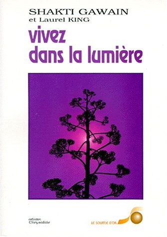 Vivez dans la lumière : guide de transformation personnelle et planétaire