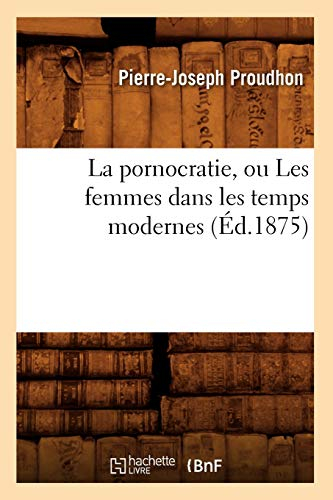 La pornocratie, ou Les femmes dans les temps modernes (Éd.1875)