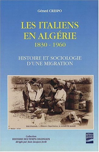 Les Italiens en Algérie : 1830-1962, histoire et sociologie d'une migration