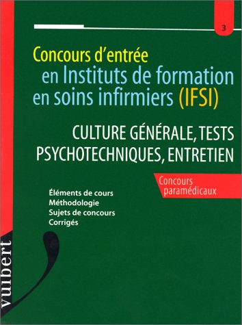 CONCOURS D'ENTREE EN INSTITUTS DE FORMATION EN SOINS INFIRMIERS (IFSI) : CULTURE GENERALE, TESTS PSY