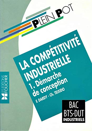 La compétitivité industrielle Tome 1: Démarche de conception