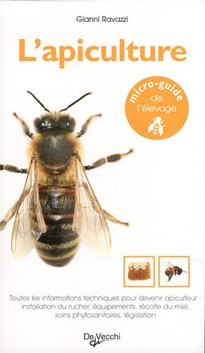 L'apiculture : toutes les informations techniques pour devenir apiculteur : installation du rucher, 
