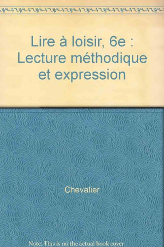 Lire à loisir : lecture méthodique et expression, textes français 6e