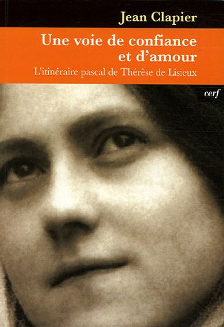 Une voie de confiance et d'amour : l'itinéraire pascal de Thérèse de Lisieux