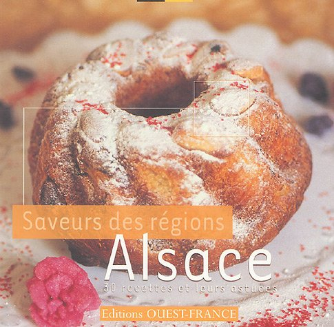 Saveurs des régions, Alsace : 30 recettes et leurs astuces