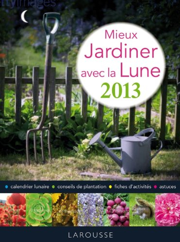 Mieux jardiner avec la lune : 2013