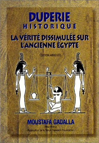 Duperie Historique: LA Verite Dissimulee Sur L'Ancienne Egypte