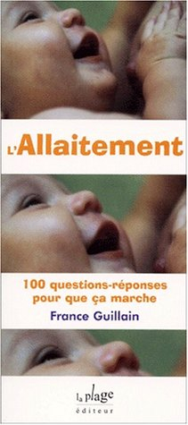 L'allaitement : 100 questions-réponses pour que ça marche