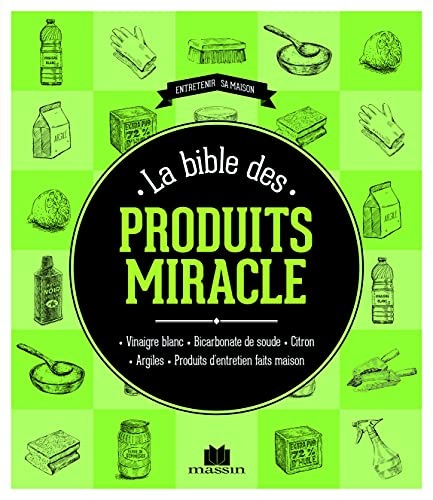 La bible des produits miracle : vinaigre blanc, bicarbonate de soude, citron, argiles, produits d'en
