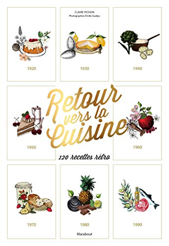 Retour vers la cuisine : 1920-1999 : 110 recettes rétro