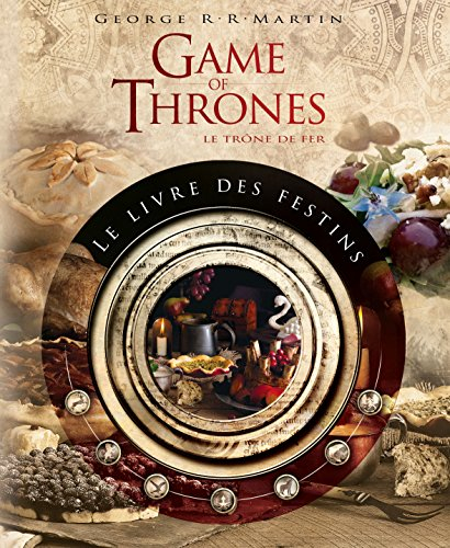 Game of thrones, Le trône de fer : le livre des festins : le livre de recettes officiel inspiré des 