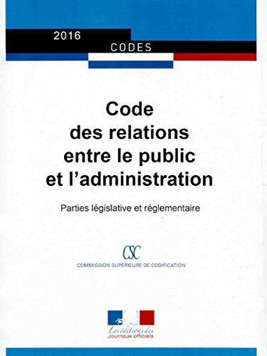 Code des relations entre le public et l'administration : dispositions législatives et réglementaires