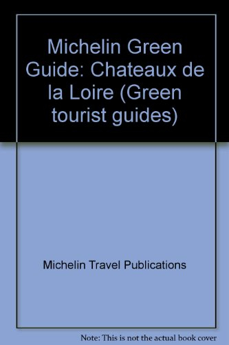michelin green guide: chateaux de la loire (green tourist guides)