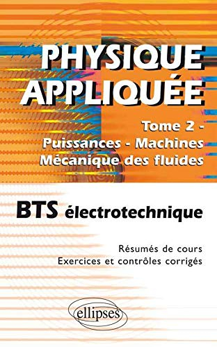 Physique appliquée. Vol. 2. Puissances, machines, mécanique des fluides : BTS électrotechnique : rés
