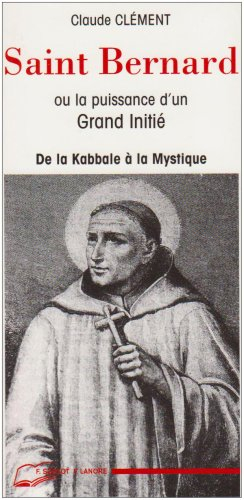 Saint Bernard ou la Puissance d'un grand initié : de la kabbale à la mystique