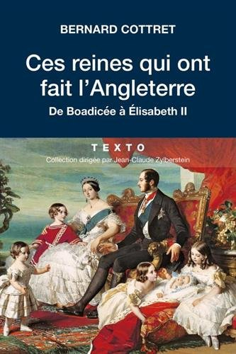 Ces reines qui ont fait l'Angleterre : de Boadicée à Elisabeth II