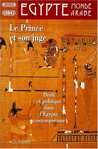 Egypte-Monde arabe, n° 2. Le prince et son juge : droit et politique dans l'Egypte contemporaine