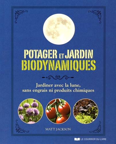 Potager et jardin biodynamiques : jardiner avec la lune, sans engrais ni produits chimiques