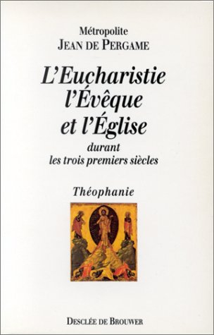 L'Eucharistie, l'évêque et l'Eglise durant les trois premiers siècles