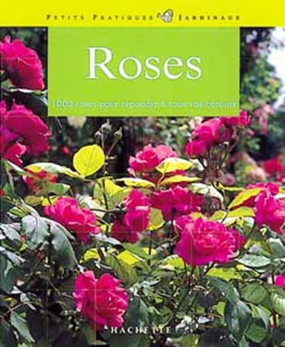 roses : 100 roses pour répondre à tous vos besoins, les conseils d'un spécialiste pour choisir et en