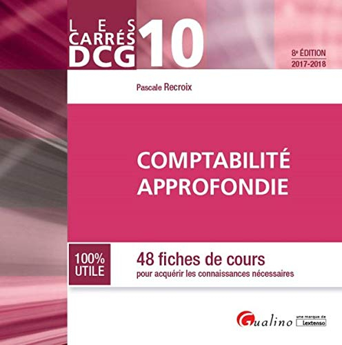 Comptabilité approfondie : 48 fiches de cours pour acquérir les connaissances nécessaires : DCG 10, 