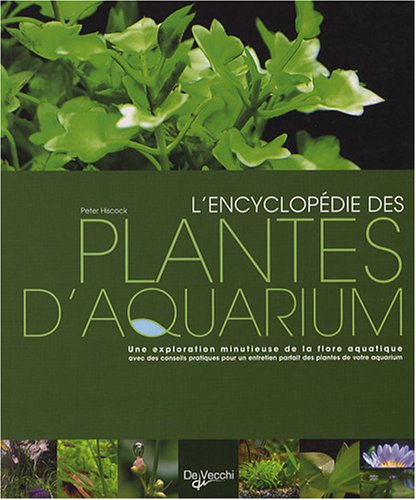L'encyclopédie des plantes d'aquarium : une exploration minutieuse de la flore aquatique : avec des 