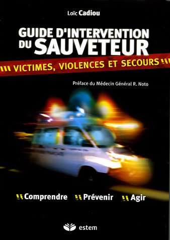 Guide d'intervention du sauveteur : violence, victimes et secours : comprendre, prévenir, agir
