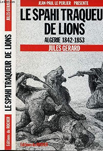 Le Spahi traqueur de lions, Algérie 1842-1853 : Algérie 1842-1853
