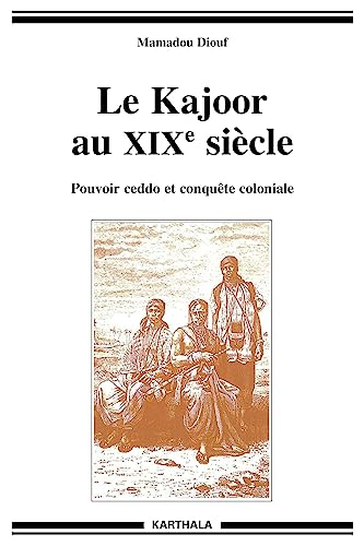 Le Kajoor au XIXe siècle : pouvoir ceddo et conquête coloniale
