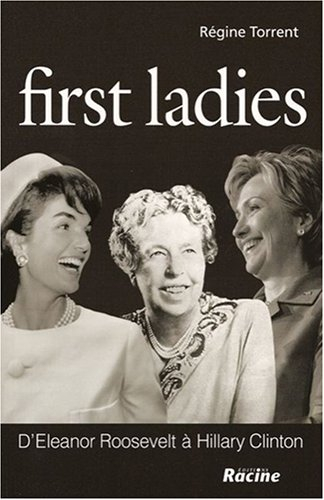 First ladies : d'Eleanor Roosevelt à Hillary Clinton