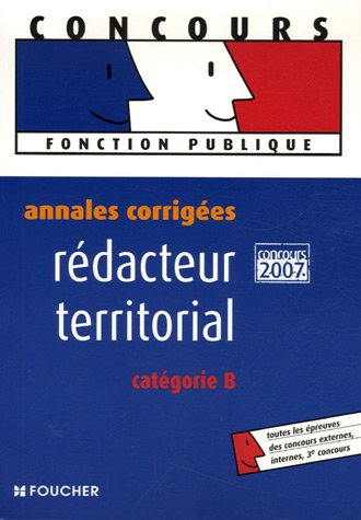 Rédacteur territorial, catégorie B : annales corrigées, concours 2007