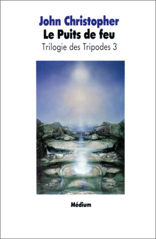 La Trilogie des Tripodes. Vol. 3. Le Puits de feu