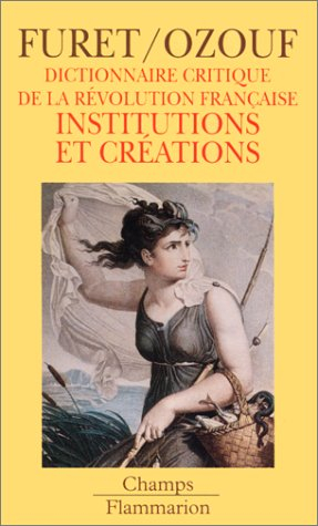 Dictionnaire critique de la Révolution française. Vol. 3. Institutions et créations