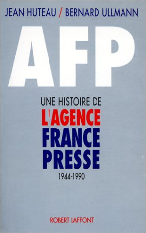 AFP, une histoire de l'Agence France-presse : 1944-1990