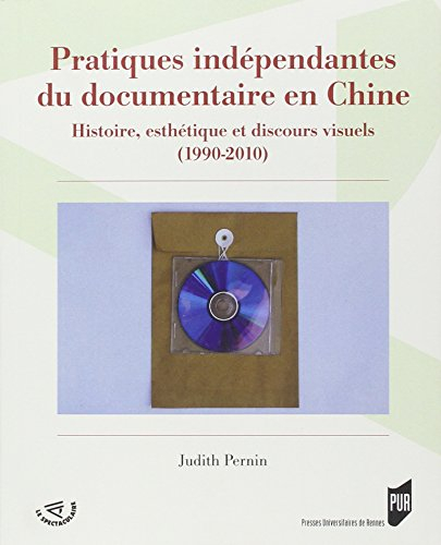 Pratiques indépendantes du documentaire en Chine : histoire, esthétique et discours visuels, 1990-20