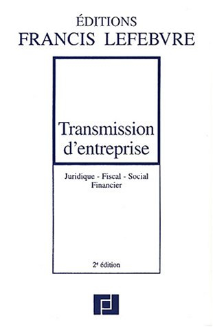 Transmission d'entreprise : juridique, fiscal, social, financier