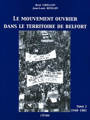 Le mouvement ouvrier dans le Territoire de Belfort. Vol. 2. De 1940 à 1981