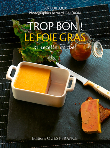 Trop bon ! Le foie gras : 31 recettes de chef