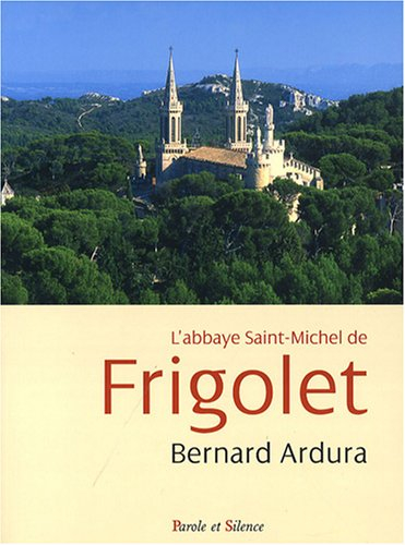 L'abbaye Saint-Michel de Frigolet, 1858-2008 : un siècle et demi d'histoire des Prémontrés en Proven