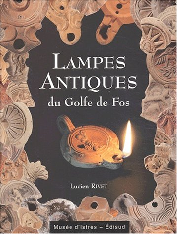 Lampes antiques du golfe de Fos : collections du Musée d'Istres et du Service du patrimoine de Fos-s