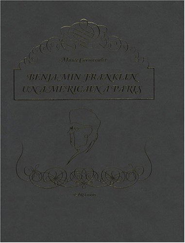 Benjamin Franklin, un Américain à Paris (1776-1785) : exposition, Paris, Musée Carnavalet, 5 décembr