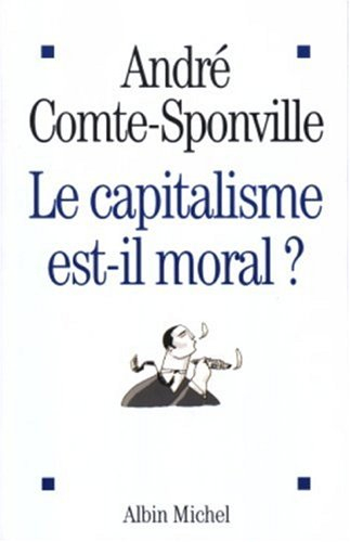 Le capitalisme est-il moral ? : sur quelques ridicules et tyrannies de notre temps