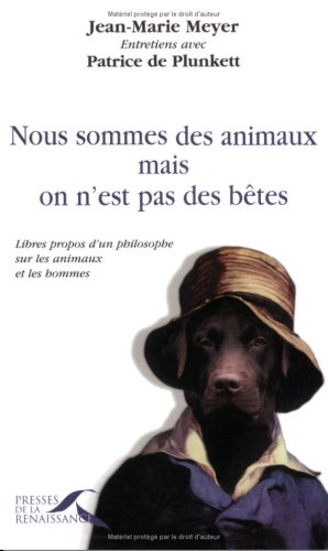 Nous sommes des animaux, mais on n'est pas des bêtes : libres propos d'un philosophe sur les chiens,