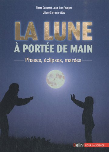 La Lune à portée de main : phases, éclipses, marées - Pierre Causeret, Jean-Luc Fouquet, Liliane Sarrazin-Vilas