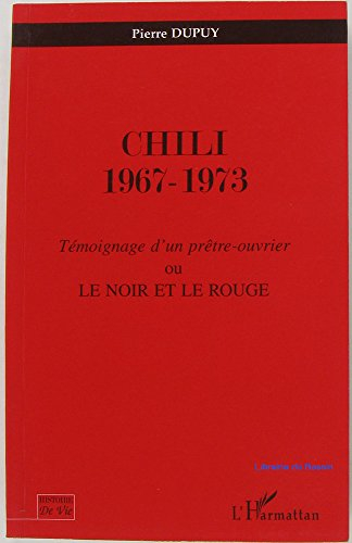 Chili 1967-1973 : témoignage d'un prêtre-ouvrier ou Le noir et le rouge