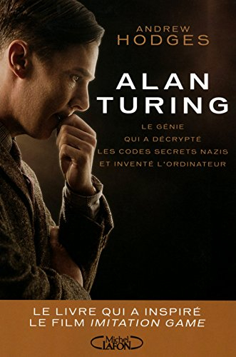 Alan Turing : le génie qui a décrypté les codes secrets nazis et inventé l'ordinateur : le livre qui